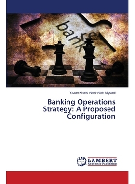预订 Banking Operations Strategy: A Proposed Configuration: 9783659508745