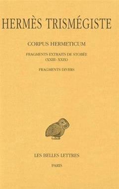 [预订]Corpus hermeticum, Vol. 4. Fragments extraits de Stobée *** Fragments divers : XXIII-XXIX 9782251001388