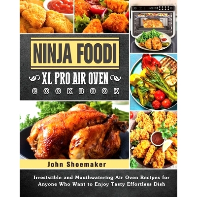 预订 Ninja Foodi XL Pro Air Oven Cookbook: Irresistible and Mouthwatering Air Oven Recipes for Anyone Who Want to Enjoy