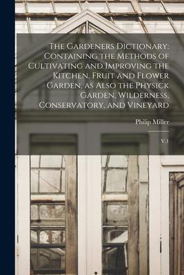 [预订]The Gardeners Dictionary: Containing the Methods of Cultivating and Improving the Kitchen, Fruit and 9781015897458