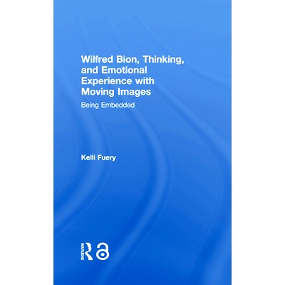 预订 Wilfred Bion, Thinking, and Emotional Experience with Moving Images: Being Embedded 威尔弗雷德·鲁普莱希特·比昂 、