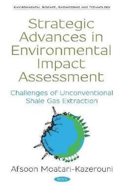 [预订]Strategic Advances in Environmental Impact Assessment: Challenges of Unconventional Shale Gas Extrac 9781536144338