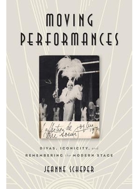 预订 Moving Performances: Divas, Iconicity, and Remembering the Modern Stage 移动表现：歌后、形象性与记住现代舞台 重印版