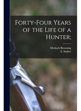 预订 Forty-four Years of the Life of a Hunter;: 9781015277908