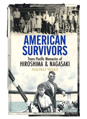 预订 American Survivors: Trans-Pacific Memories of Hiroshima and Nagasaki 美国幸存者：广岛和长崎的跨太平洋记忆: 97811087