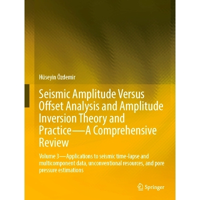 预订 Seismic Amplitude Versus Offset Analysis and Amplitude Inversion Theory and Practice-A Comprehensive Review: Volume