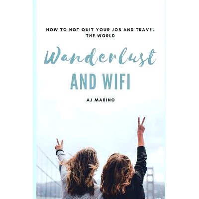 预订 Wanderlust and Wifi: How to Not Quit Your Job and Travel the World: 9781717834249
