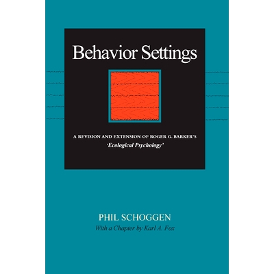 预订 Behavior Settings: A Revision and Extension of Roger G. Barker’s “Ecological Psychology”: 9780804715430