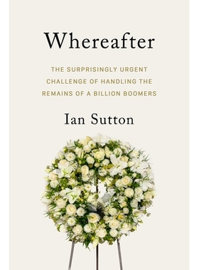 预订 Big Finish: The Surprisingly Complex Problem of Disposing of the Bodies of a Billion Boomers 之后: 处理十亿婴儿潮一
