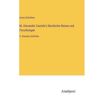 预订 M. Alexander Castrén’s Nordische Reisen und Forschungen: V. Kleinere Schriften: 9783382054793