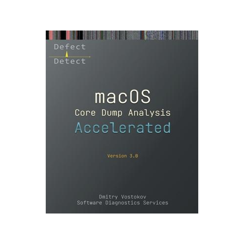 [预订]Accelerated macOS Core Dump Analysis, Third Edition: Training Course Transcript with LLDB Practice E 9781912636754