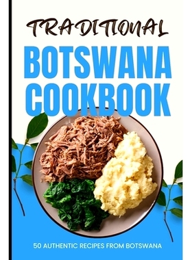 预订 Traditional Botswana Cookbook: 50 Authentic Recipes from Botswana: 9798322600466