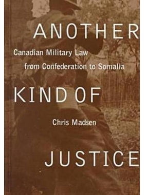预订 Another Kind of Justice: Canadian Military Law from Confederation to Somalia: 9780774807180