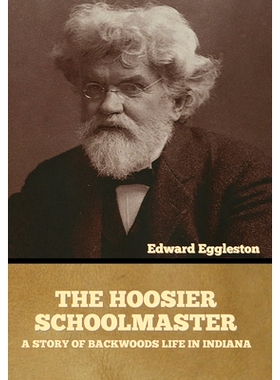预订 The Hoosier Schoolmaster: A Story of Backwoods Life in Indiana: 9781636373911