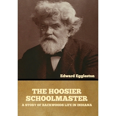 预订 The Hoosier Schoolmaster: A Story of Backwoods Life in Indiana: 9781636373911