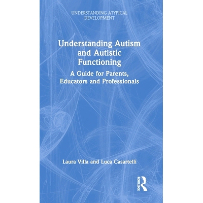预订 Understanding Autism and Autistic Functioning: A Guide for Parents, Educators and Professionals 解读自闭症与自闭症