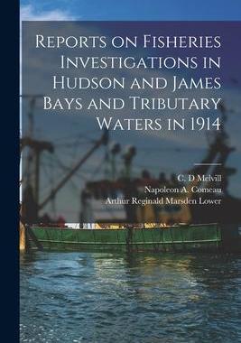 [预订]Reports on Fisheries Investigations in Hudson and James Bays and Tributary Waters in 1914 [microform 9781014435507