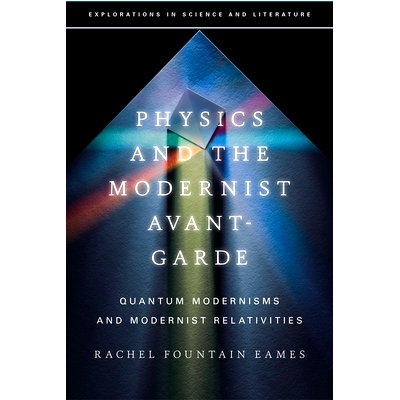 预订 Physics and the Modernist Avant-Garde: Quantum Modernisms and Modernist Relativities 物理学和现代主义先锋派：量子现