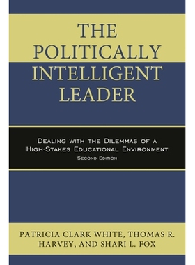 预订 The Politically Intelligent Leader: Dealing with the Dilemmas of a High-Stakes Educational Environment, Second Edit