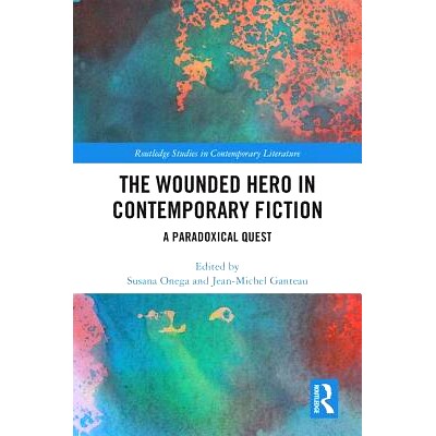 预订 The Wounded Hero in Contemporary Fiction: A Paradoxical Quest 当代小说中的受伤英雄：矛盾的任务: 9781138584129