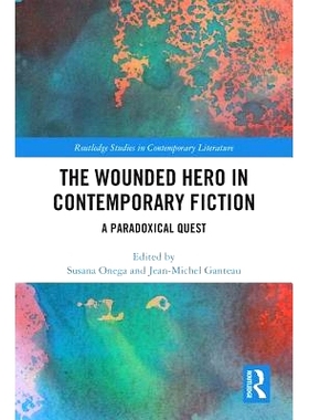 预订 The Wounded Hero in Contemporary Fiction: A Paradoxical Quest 当代小说中的受伤英雄：矛盾的任务: 9781138584129