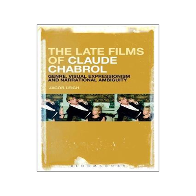 [预订]The Late Films of Claude Chabrol: Genre, Visual Expressionism and Narrational Ambiguity 9781501351976