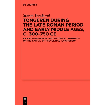 预订 Tongeren during the Late Roman Period and Early Middle Ages, c. 300-750 CE: An Archaeological and Historical Synthe