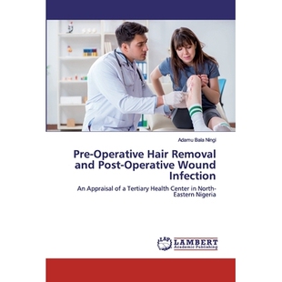 预订 Pre-Operative Hair Removal and Post-Operative Wound Infection: An Appraisal of a Tertiary Health Center in North-Ea