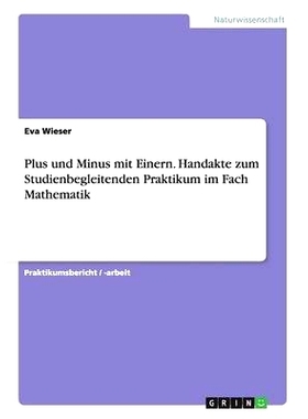 预订 Plus und Minus mit Einern. Handakte zum Studienbegleitenden Praktikum im Fach Mathematik: 9783668201194