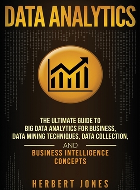 【预订】Data Analytics: The Ultimate Guide to Big Data Analytics for Business, Data Mining Techniques, Data Collec...