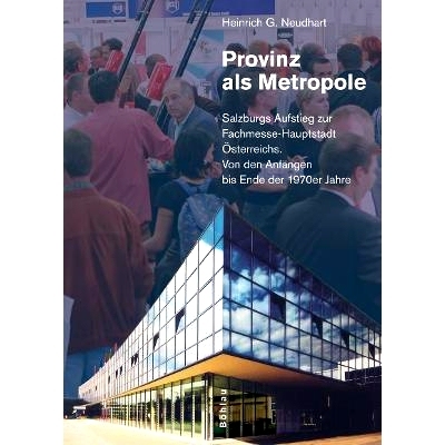 预订 Provinz als Metropole: Salzburgs Aufstieg zur Fachmesse-Hauptstadt Österreichs. Von den Anfängen bis Ende der 197