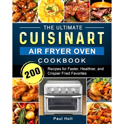 预订 The Ultimate Cuisinart Air Fryer Oven Cookbook: 200 Recipes for Faster, Healthier, and Crispier Fried Favorites