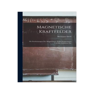 [预订]Magnetische Kraftfelder: Die Erscheinungen des Magnetismus, Elektromagnetismus und der Induktion Dar 9781016547550