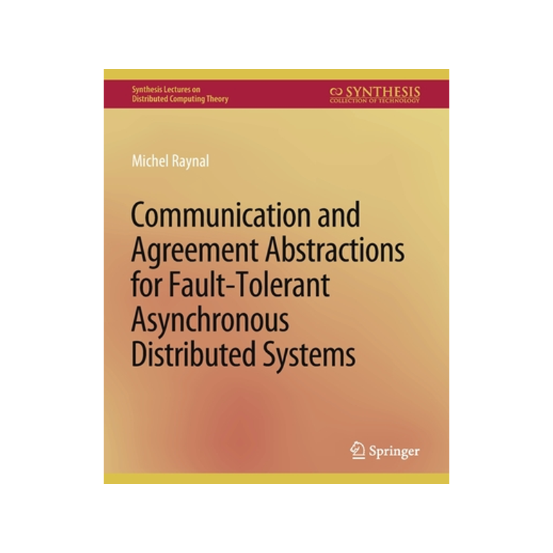 预订 Communication and Agreement Abstractions for Fault-Tolerant Asynchronous Distributed Systems