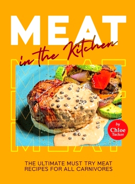 预订 Meat in the Kitchen: The Ultimate Must Try Meat Recipes for All Carnivores: 9798871067987