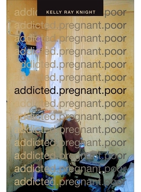 预订 Addicted.Pregnant.Poor 上瘾、怀孕与贫穷（平装）（丛书）: 9780822359968