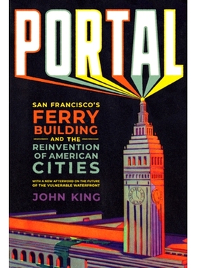 现货 Portal: San Francisco’s Ferry Building and the Reinvention of American Cities: 9781324105237