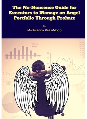 预订 The No-Nonsense Guide for Executors to Manage an Angel Portfolio Through Probate: 9781291388817