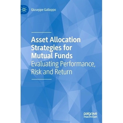 预订 Asset Allocation Strategies for Mutual Funds: Evaluating Performance, Risk and Return 共同基金的资产配置策略：评估