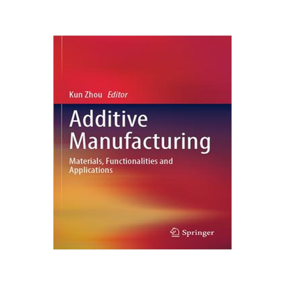 [预订]Additive Manufacturing: Materials, Functionalities and Applications 9783031047237
