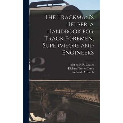 预订 The Trackman’s Helper, a Handbook for Track Foremen, Supervisors and Engineers 9781017284126