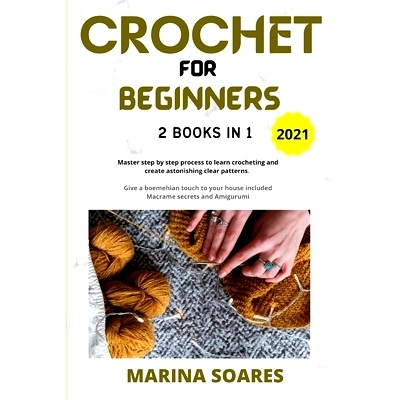 预订 Crochet for Beginners: 2 BOOKS in 1: Master Step by Step process to Learn Crocheting and Create Astonishing clear P