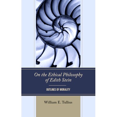 预订 On the Ethical Philosophy of Edith Stein: Outlines of Morality 论伊迪丝·斯坦的伦理哲学:《道德纲要》: 9781666923667
