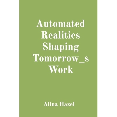 预订 Automated Realities Shaping Tomorrow_s Work