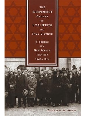 预订 The Independent Orders of B’Nai B’Rith and True Sisters: Pioneers of a New Jewish Identity, 1843-1914 犹太国际服