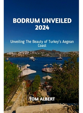 预订 Bodrum Unveiled 2024: Unveiling the Beauty of Turkey’s Aegean Coast: 9798324358372