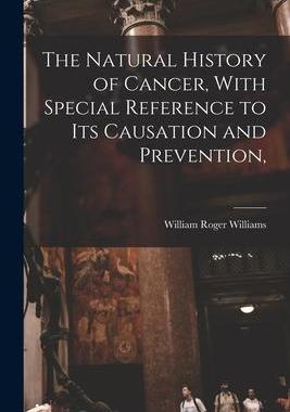 [预订]The Natural History of Cancer, With Special Reference to its Causation and Prevention, 9781017451047