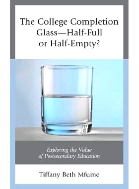 预订 The College Completion Glass—Half-Full or Half-Empty?: Exploring the Value of Postsecondary Education 读完大学是玻