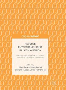 【预订】Reverse Entrepreneurship in Latin America: Internationalization from Emerging Markets to Developed Economies