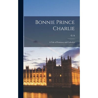 预订 Bonnie Prince Charlie: A Tale of Fontenoy and Culloden 9781017690620